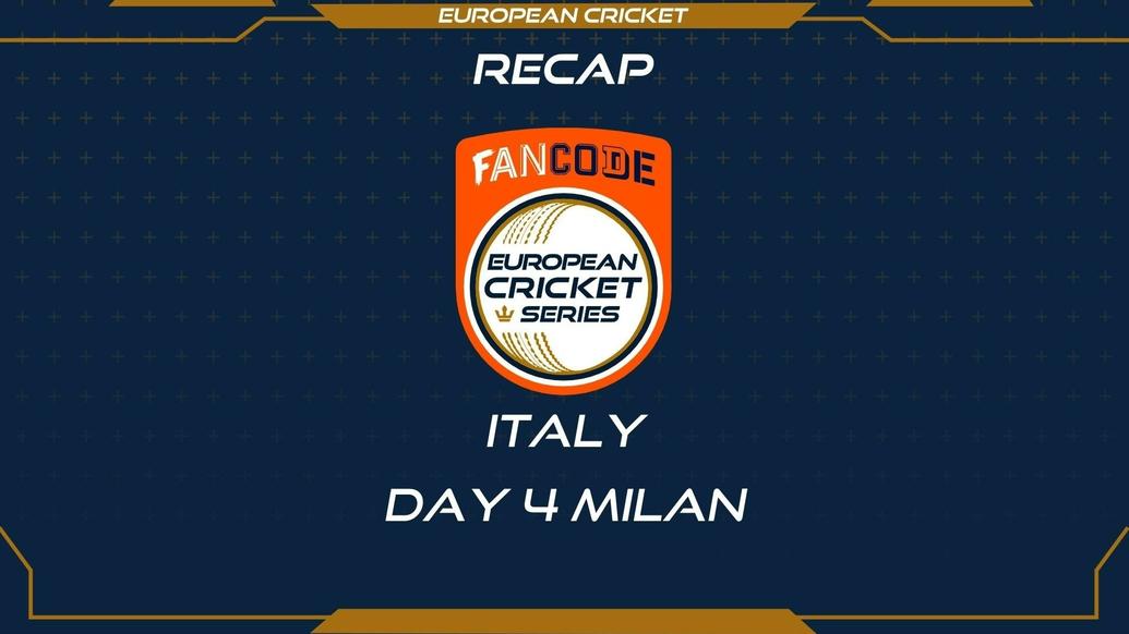 RECAP – DAY 4 – FanCode ECS Italy Milan