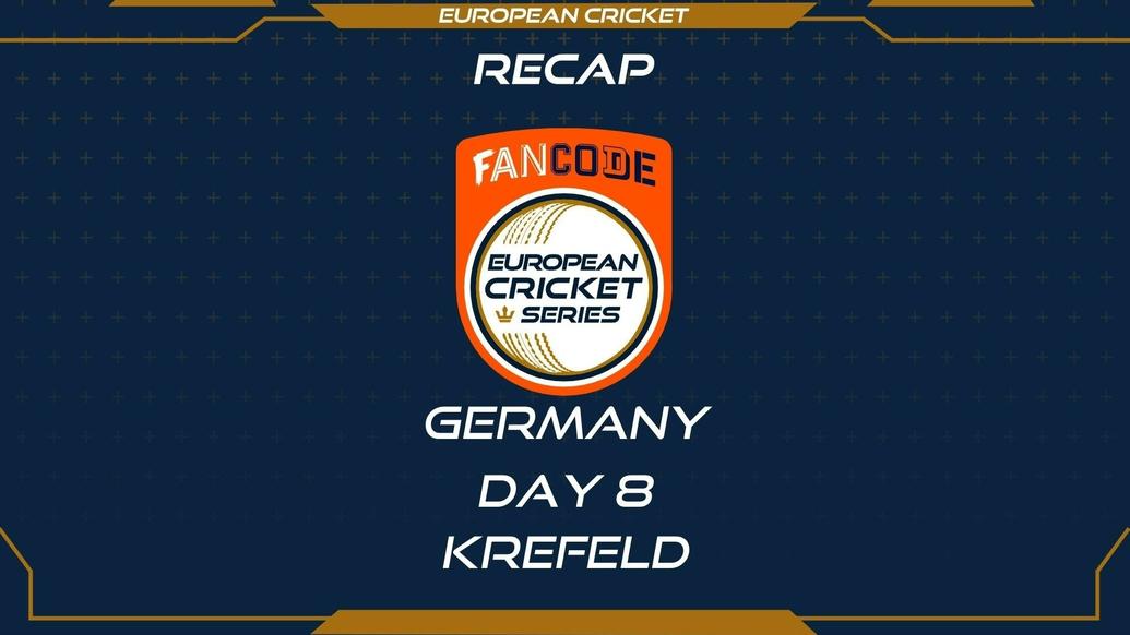 RECAP – DAY 8 – FanCode ECS Germany Krefeld