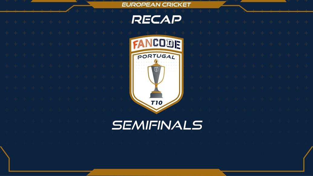 RECAP – SemiFinals – FanCode Portugal T10
