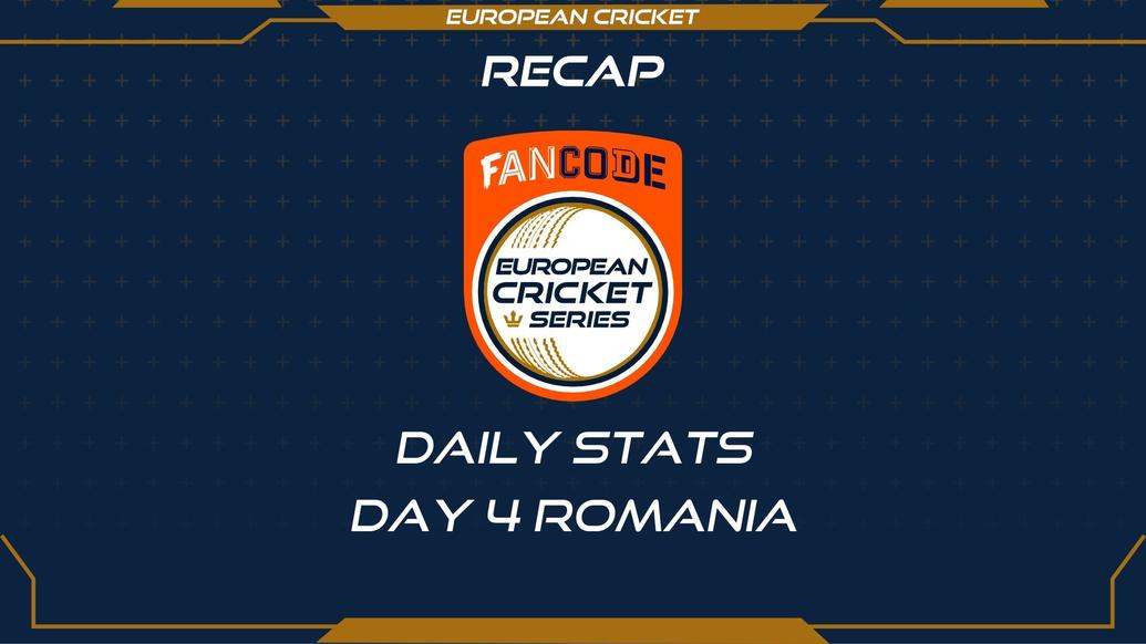 STATS RECAP - Day 4 - FanCode ECS Romania