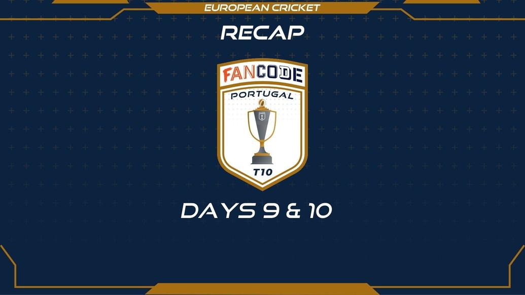 RECAP - DAYS 9 & 10 - FanCode Portugal T10
