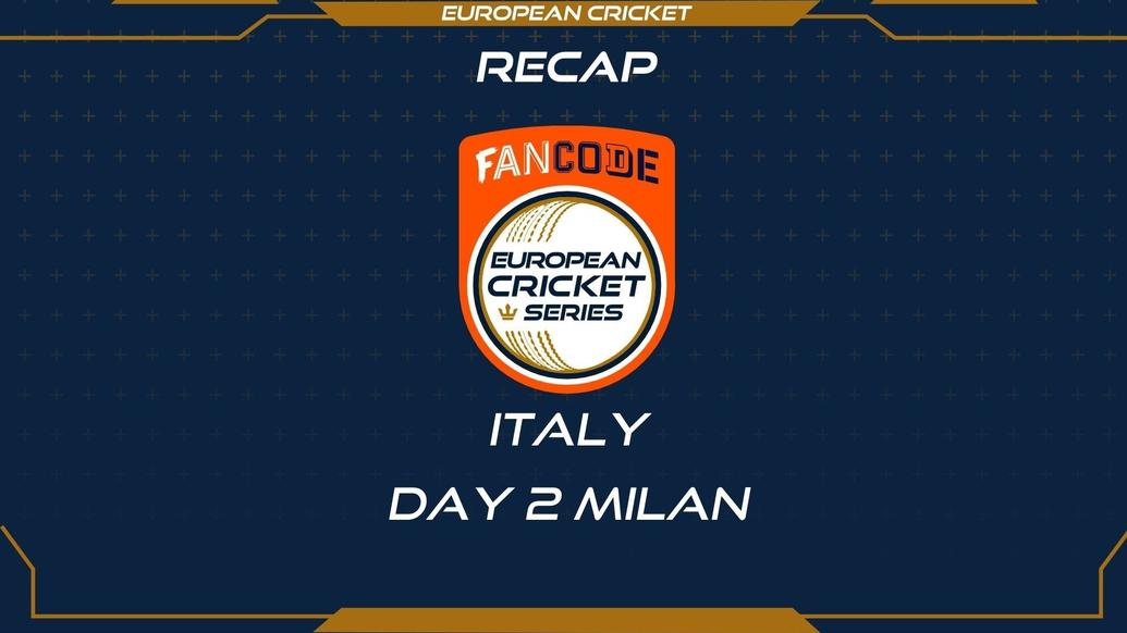 RECAP – DAY 2 – FanCode ECS Italy Milan