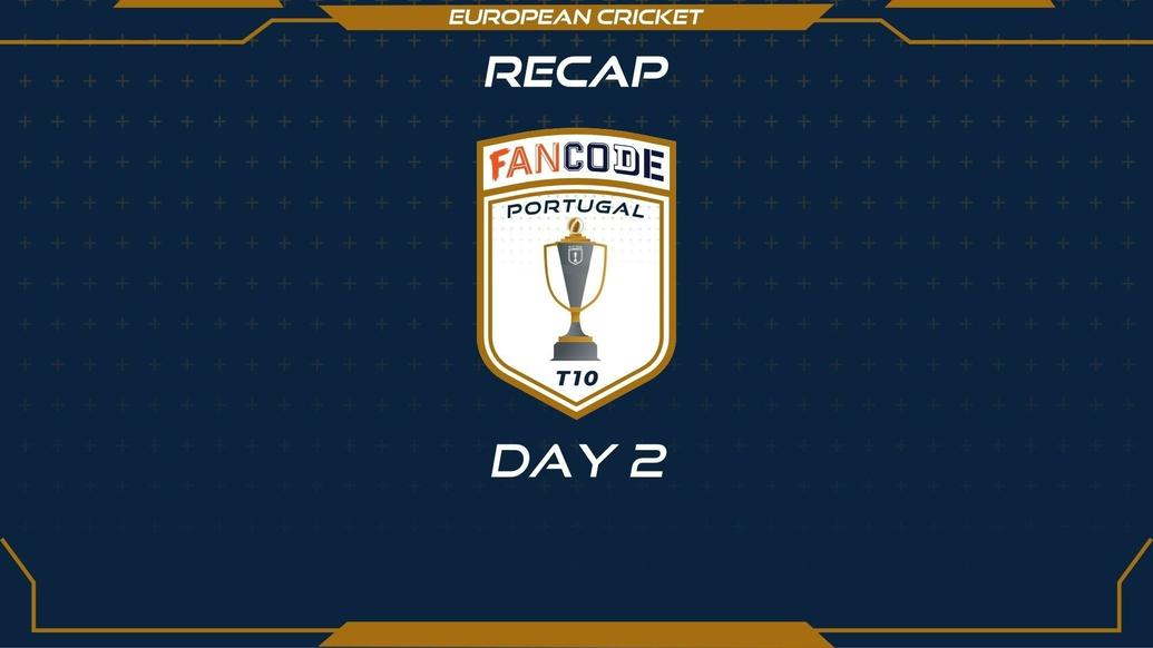 RECAP – DAY 2 – FanCode Portugal T10