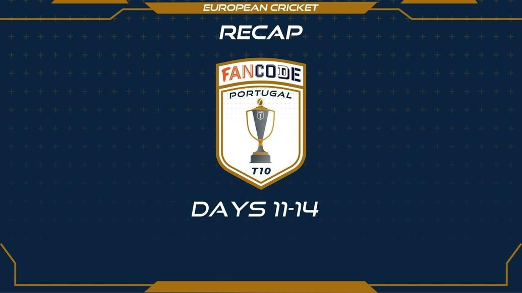 RECAP – DAYS 11-14 – FanCode Portugal T10