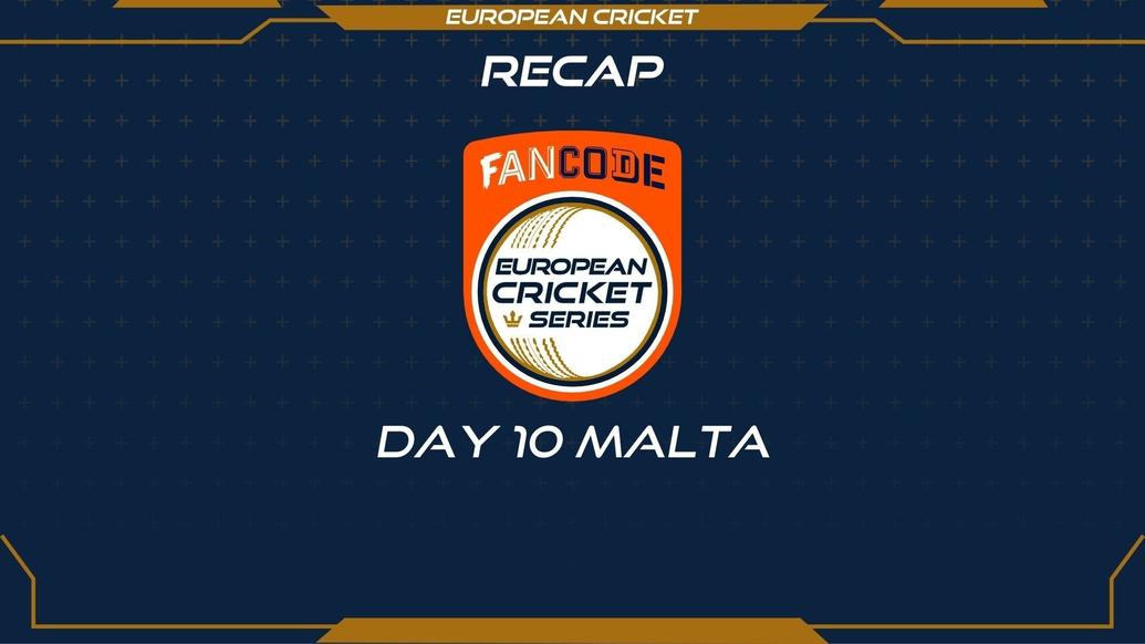 RECAP – DAY 10 – FanCode ECS Malta