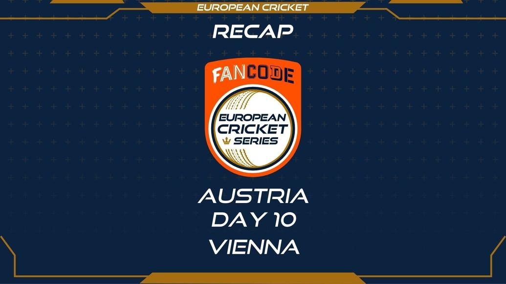 RECAP - DAY 10 - FanCode ECS Austria Vienna