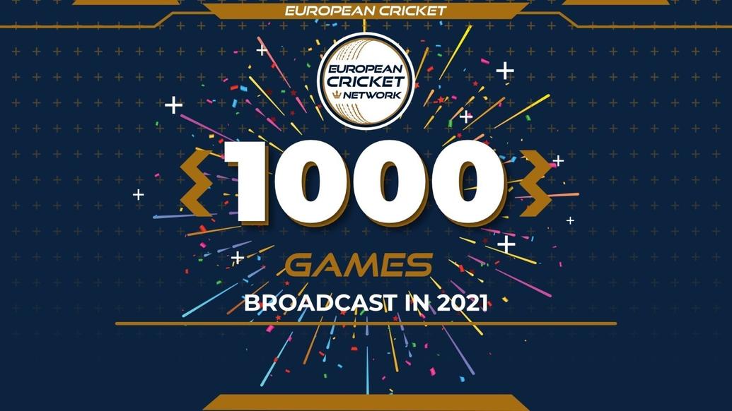 ONE THOUSAND LIVE MATCHES BROADCAST ON EUROPEAN CRICKET NETWORK IN 2021!