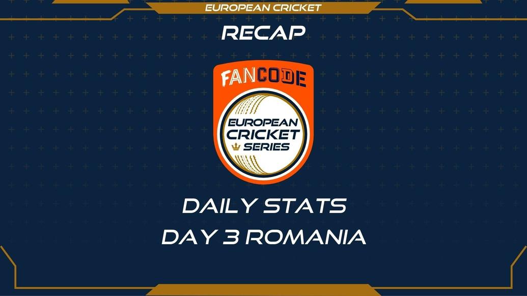 STATS RECAP - Day 3 - FanCode ECS Romania